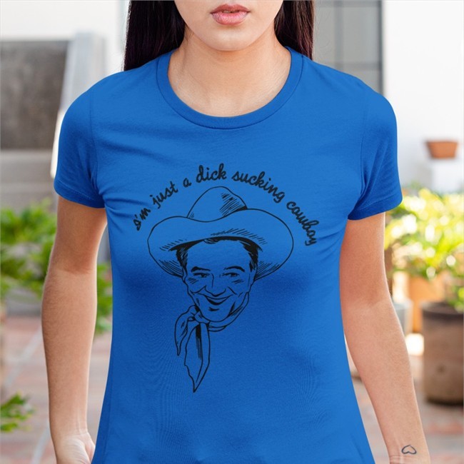 Shirts That Go Hard I'm Just A Dick Sucking Cowboy Shirts Shirtsthtgohard