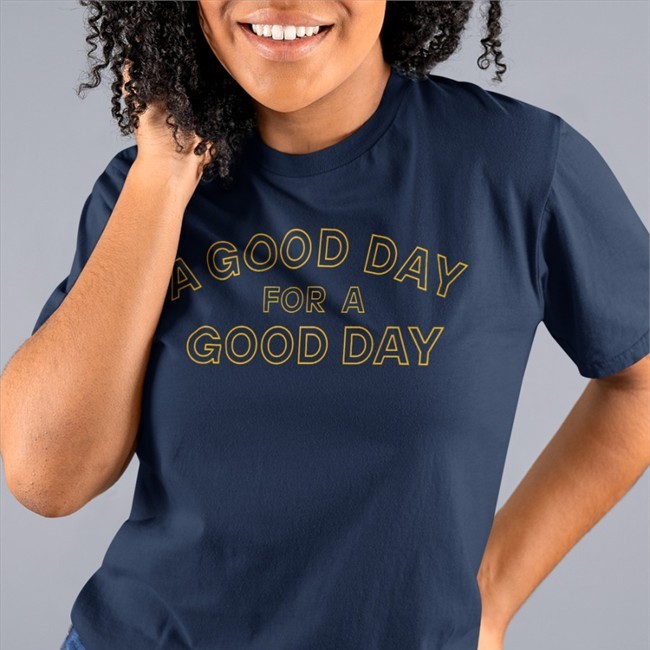 A Good Day For A Good Day T Shirts Jadethetrapper