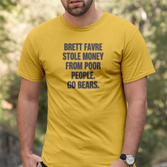 Brett Favre Stole Money From Poor People Go Bears T Shirt