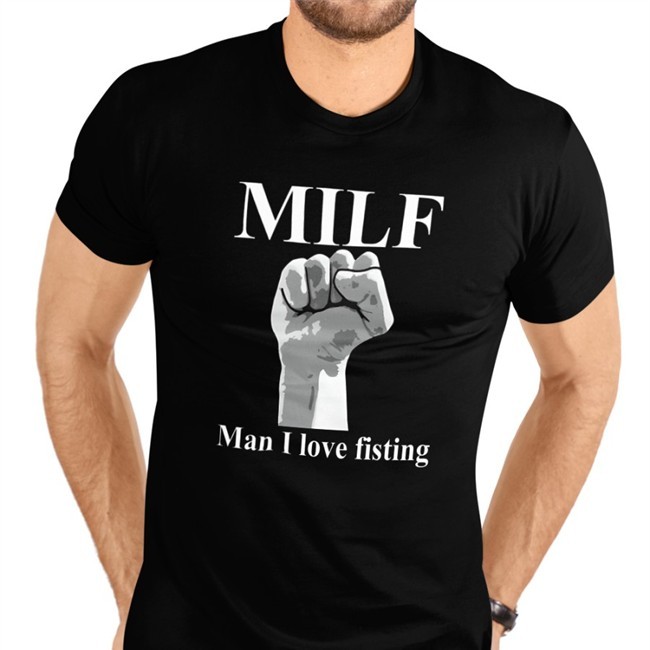 Milf Man I Love Fisting Tee Shirt