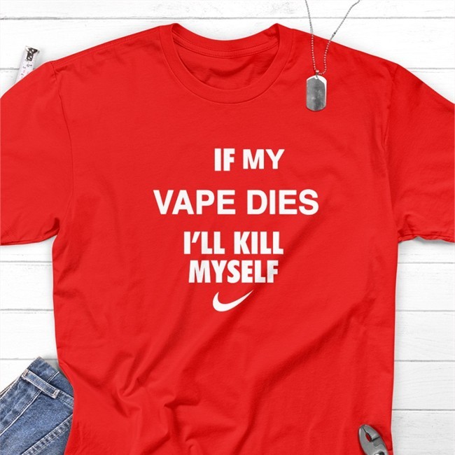 Cladee If My Vape Dies I'll Kill Myself Shirt 2022 Hanfjob