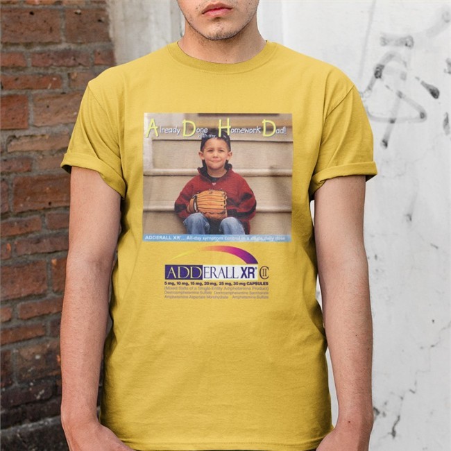 Shirts That Go Hard Already Done With My Homework Dad Hooded Sweatshirt Adderall Xr