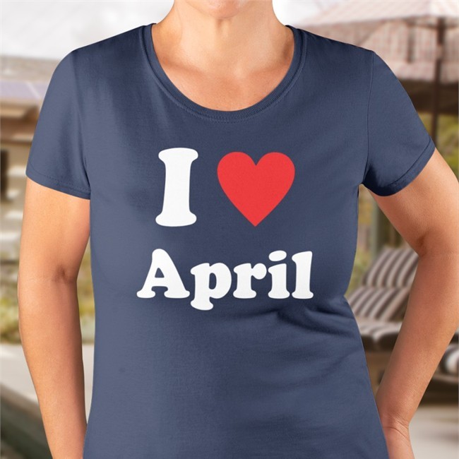 Quetee I Love April Shirt