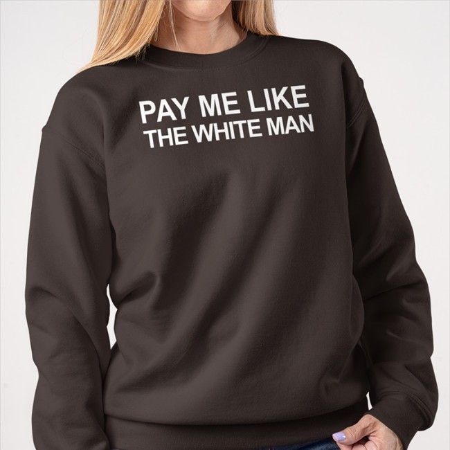 Pay Me Like The White Man T-Shiirt Angela Sterritt