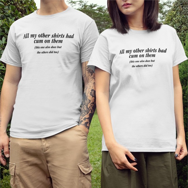 Shirts That Go Hard Goodshirts Merch All My Other Shirts Had Cum On Them This One Also Does But The Others Did Too Shirt