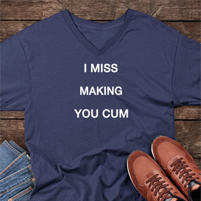 Shirts That Go Hard I Miss Making You Cum Hoodies Shirtsthtgohard