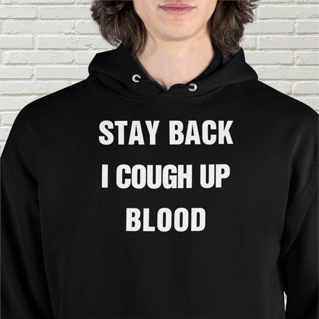 Stay Back I Cough Up Blood Black Tee Shirt