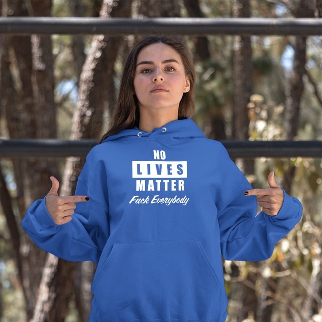 No Lives Matter Fuck Everybody T Shirt