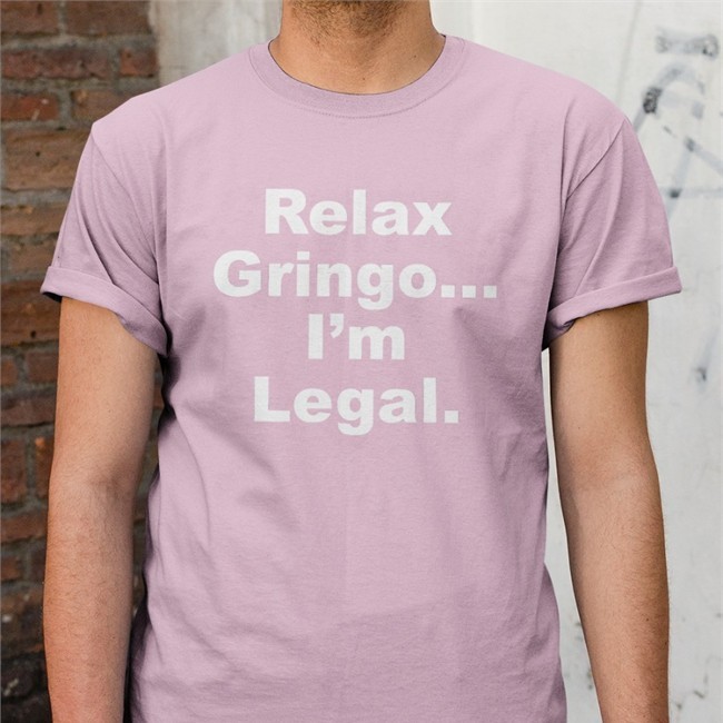 Relax Gringo I'm Legal Tee