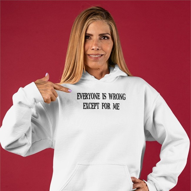 Everyone Is Wrong Except For Me Shirts Northstardoll