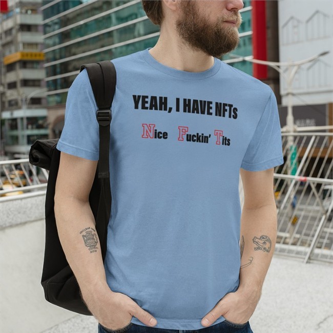 Yeah, I Have Nfts Nice Fuckin' Tits T Shirt AshleyDCan