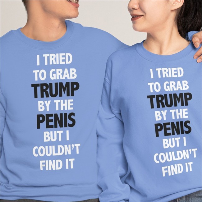I Tried To Grab Trump By The Penis But I Couldn't Find It Long Sleeve T Shirt Rb Rbisrb
