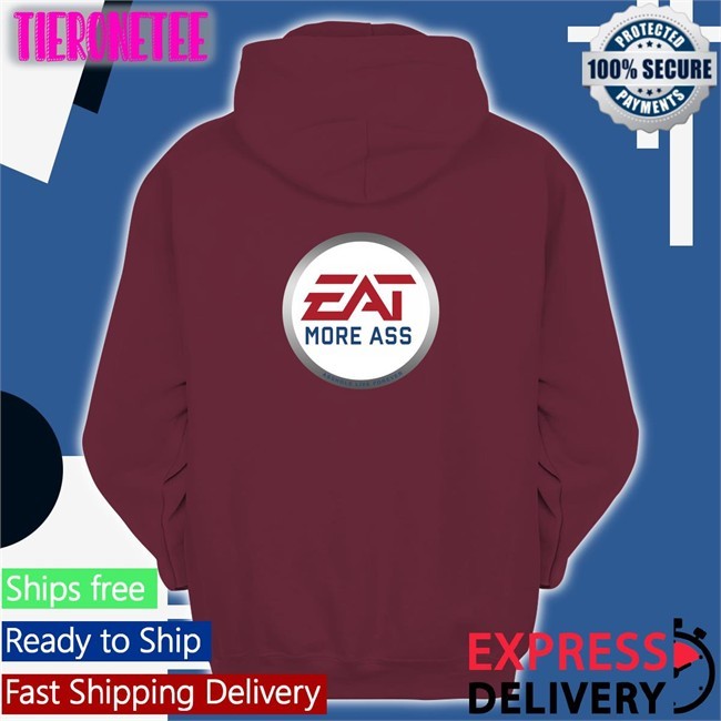 Shirts With Threatening Auras Eat More Ass Edition Limited T-Shirt Disturbingshirt