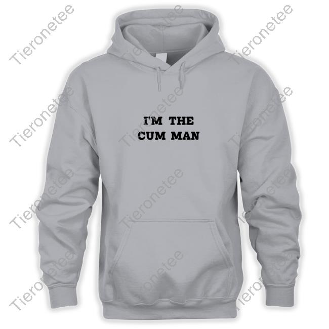 Official Shirts That Go Hard I'm The Cum Man T-Shirt Shirtsthtgohard