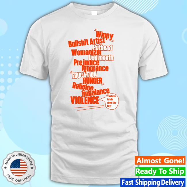 Winpy Bullshit Artist Pothead Womanizer Bad Mouth Prejudice Education Hunter Religion Imbalance Violence T-Shirt