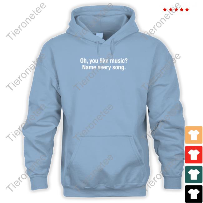Oh You Like Music Name Every Song T Shirt