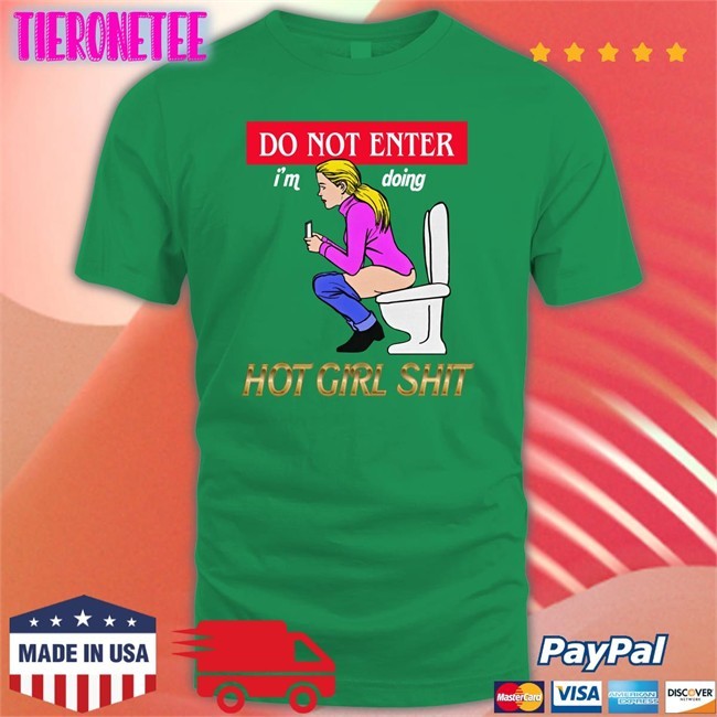 Do Not Enter I'm Doing Hot Girl Shit Shirt Shirts That Go Hard