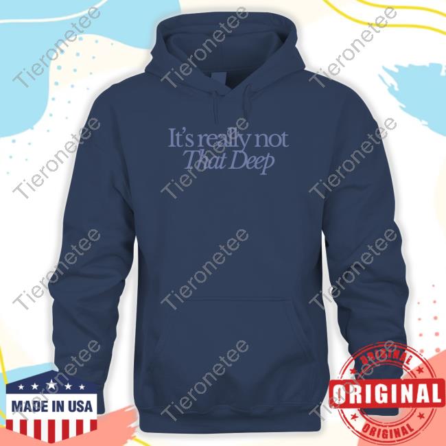 It's Really Not That Deep Tee Shirt