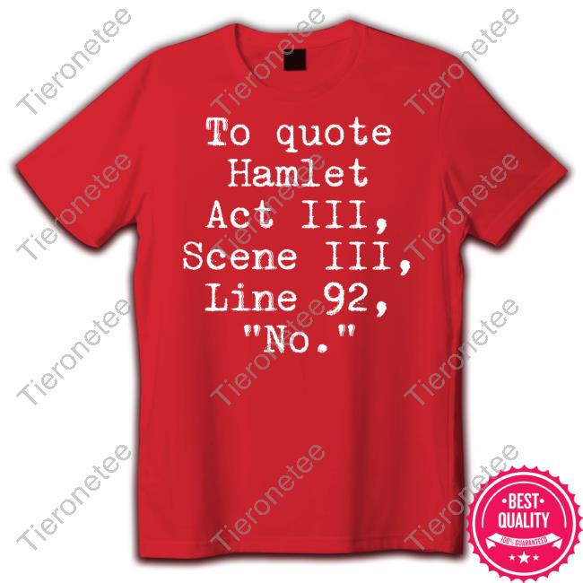 Space Speaker Merch To Quote Hamlet Act Iii Scene Iii Line 92 No Shirt