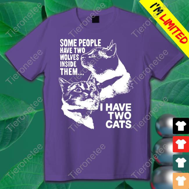 Some People Have Two Wolves Inside Them I Have Two Cats Hoodie
