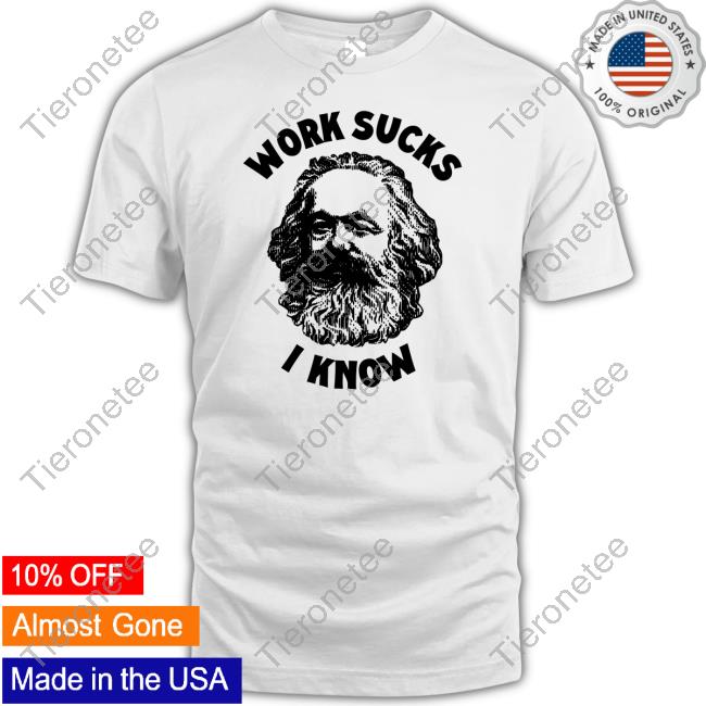 Shirts That Go Hard Work Sucks I Know Long Sleeve Shirt