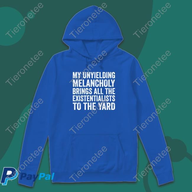 My Unyielding Melancholy Brings All The Existentialists To The Yard Hoodie Salty Stardust
