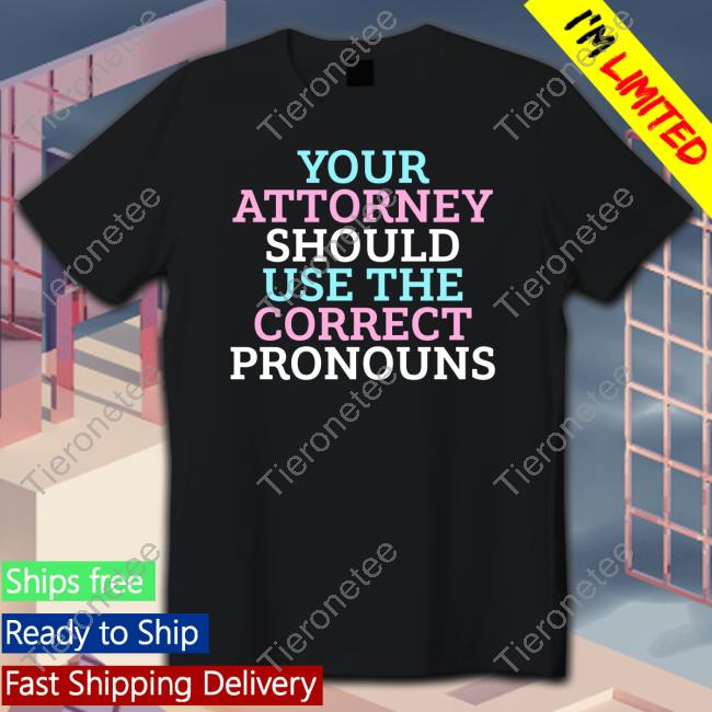 Your Attorney Should Use The Correct Pronouns T-Shirt