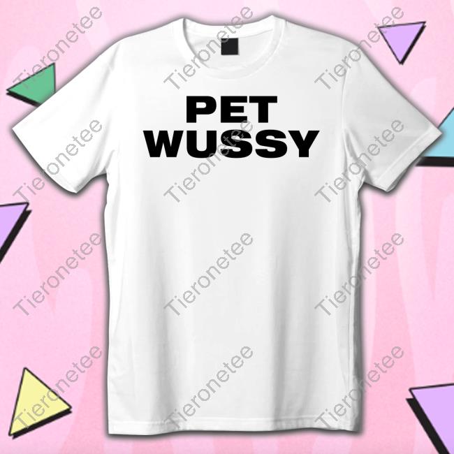 Official Pet Wussy T Shirt