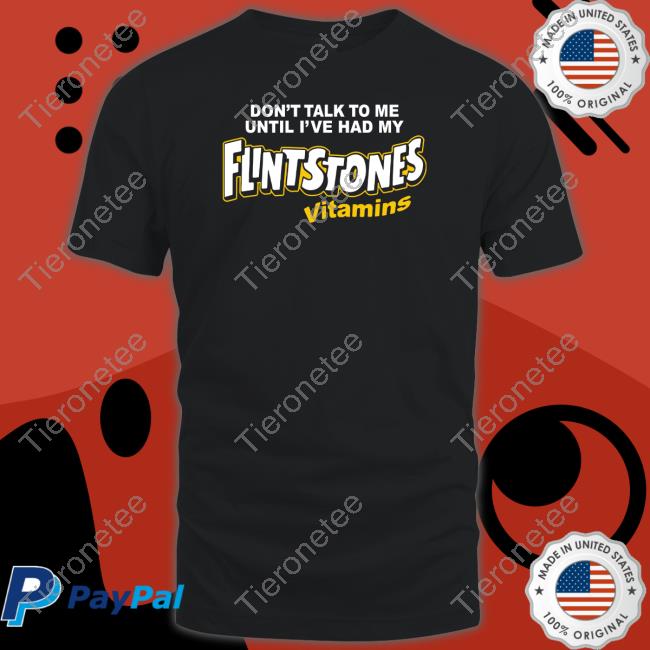 Shitheadsteve Don't Talk To Me Until I've Had My Flintstones Vitamins T Shirts