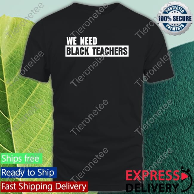 Africana Carr We Need Black Teachers Shirt
