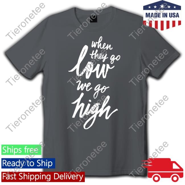 When They Go Low We Go High Hoodie