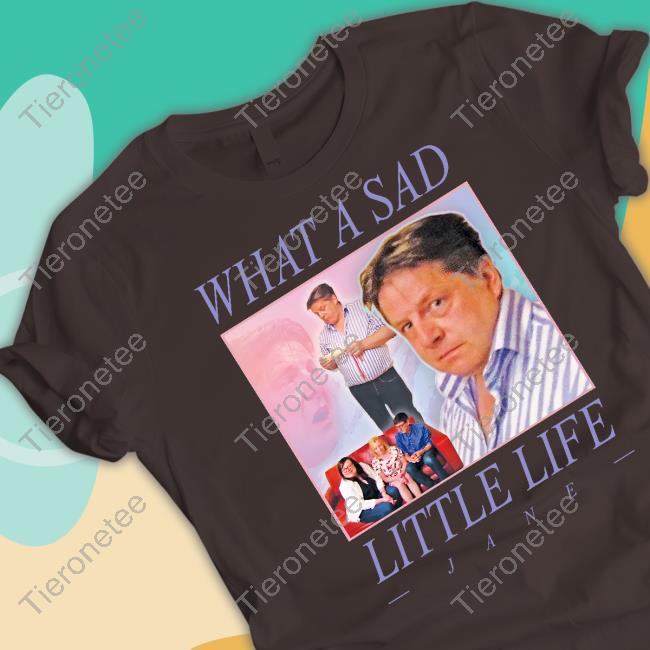 What A Sad Limited Edition Tee Shirt