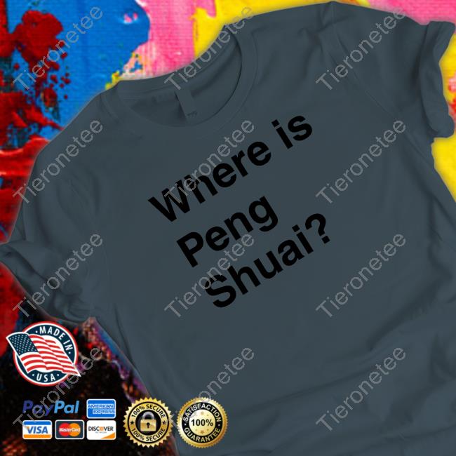 Where Is Peng Shuai Edition Limited Tee Shirt