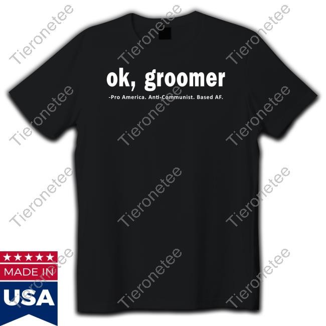 Official Ok Groomer Pro America Anti Communist Based Af T Shirt