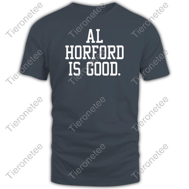 Al Horford Is Good Tee