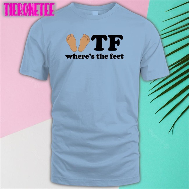 Shirts That Go Hard Tf Where's The Feet Sweatshirt