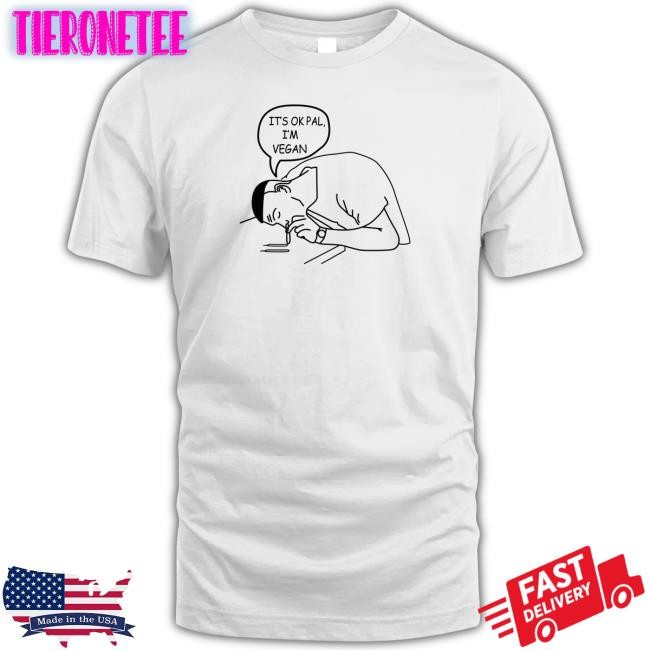 It's Ok Pal I'm Vegan Tee