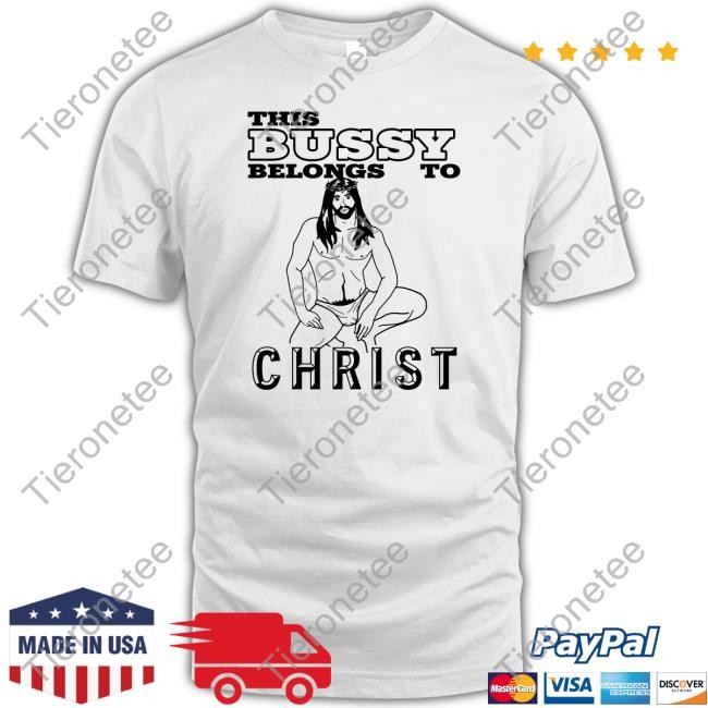 This Bussy Belongs To Christ T Shirt Shirts With Threatening Auras Disturbingshirt