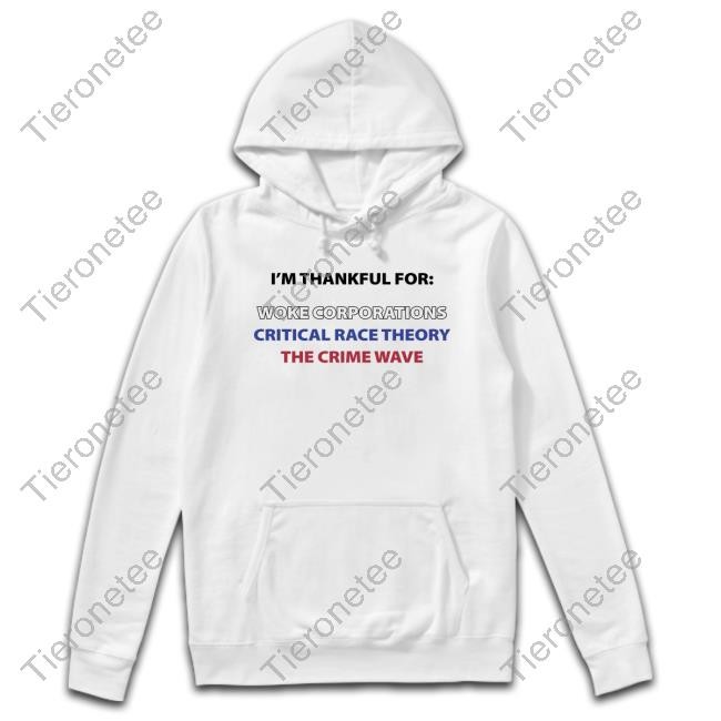 Dan White I'm Thankful For Woke Corporations Critical Race Theory The Crime Wave Shirts