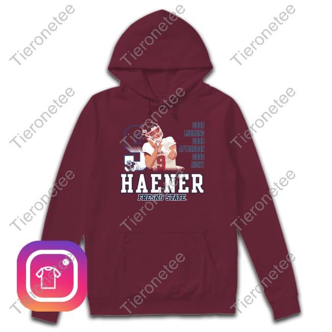 Official Haener Fresno State Good Morning Good Afternoon Good Night Shirt Hoodie