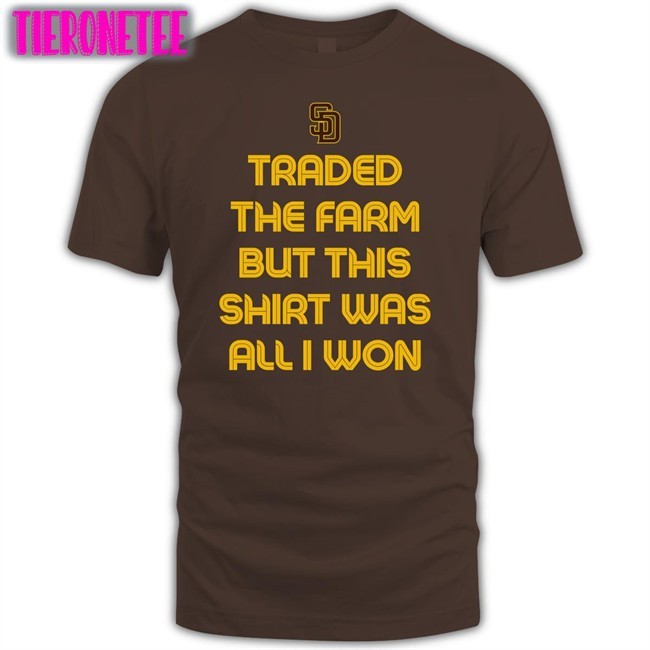 Doyersdave Traded The Farm But This Shirt Was All I Won Long Sleeve San Diego Padres Merch