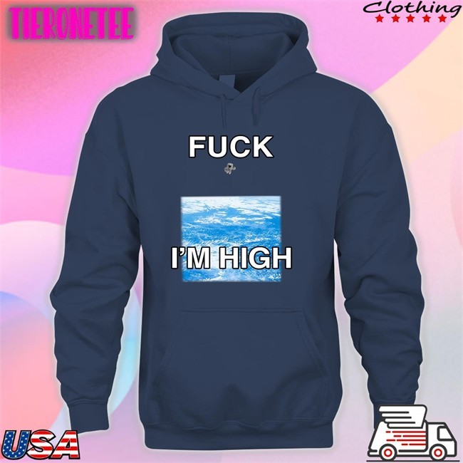 Shirts That Go Hard Fuck I'm High Shirts Globalization Paul Hopper