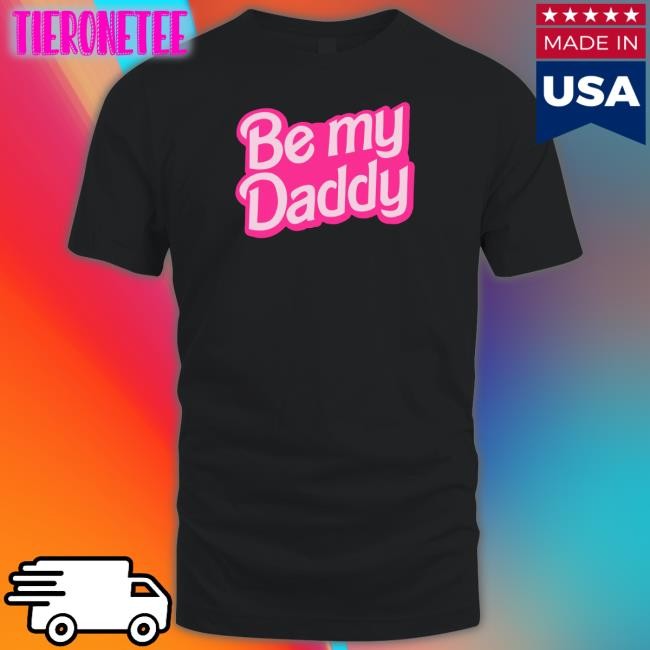 Be My Daddy Shirt Funny