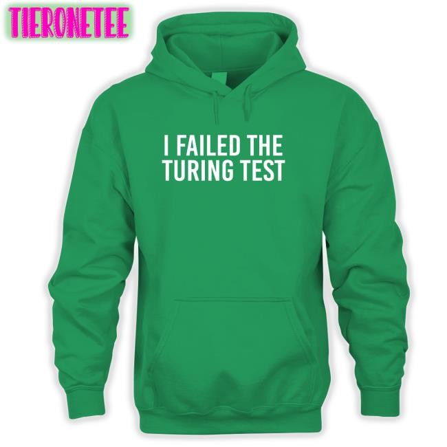 I Failed The Turing Test Shirt