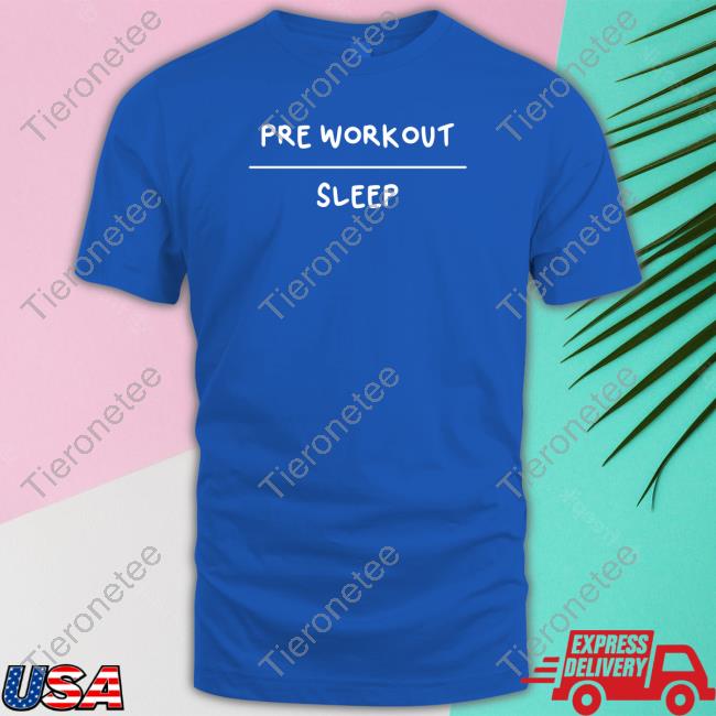 Pre Workout Sleep T Shirt