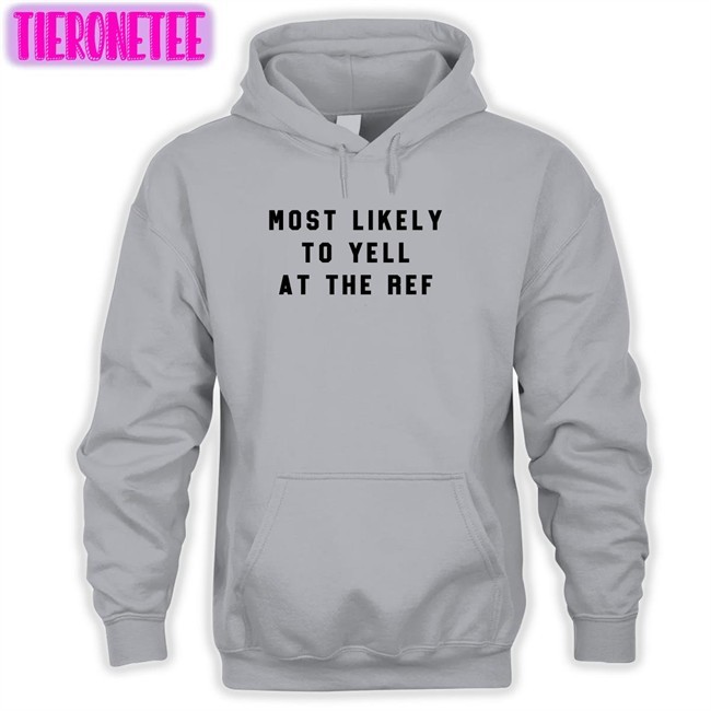 Most Likely To Yell At The Ref T Shirt