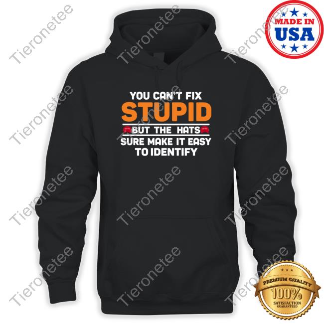 You Can't Fix Stupid But The Hats Limited Edition Tee