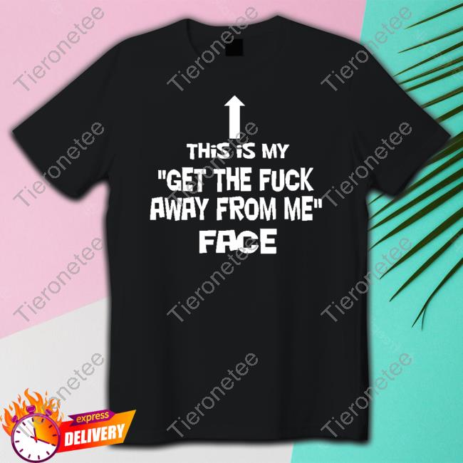 This Is My Get The Fuck Away From Me Face Long Sleeve
