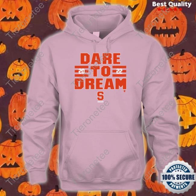 Syracuse Soccer Dare To Dream 2022 Shirt Breakingt