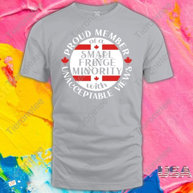 Official Proud Member Of A Small Fringe Minority With Unacceptable Views T Shirt